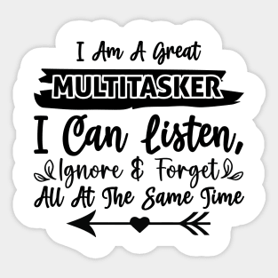 I am a great multitasker I can listen ignore and forget all at the same time Sticker